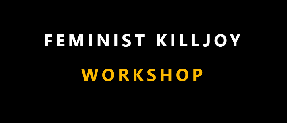 Feminist Killjoy-Workshop